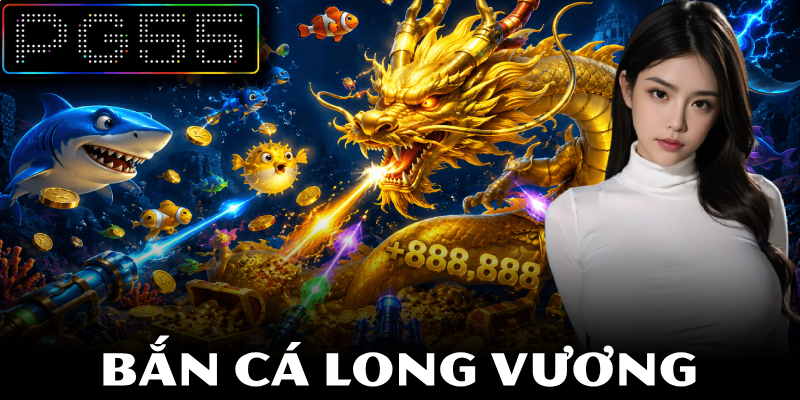 Bắn Cá Long Vương – Săn Thưởng Cực Chất Tại Nền Tảng PG55 1 Bắn Cá Long Vương – Săn Thưởng Cực Chất Tại Nền Tảng PG55